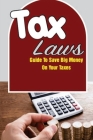 Tax Laws: Guide To Save Big Money On Your Taxes: Reduce Company Tax Liability Cover Image