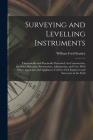 Surveying and Levelling Instruments: Theoretically and Practically Described, for Construction, Qualities, Selection, Preservation, Adjustments, and U By William Ford Stanley Cover Image