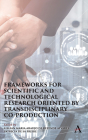 Frameworks for Scientific and Technological Research Oriented by Transdisciplinary Co-Production By Patricia de Sá Freire (Editor), Lillian Maria Araujo de Rezende Alvares (Editor) Cover Image