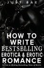 How to Write Bestselling Erotica & Erotic Romance: Secrets to Writing Bestselling Tales of Desire Cover Image