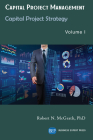 Capital Project Management, Volume I: Capital Project Strategy Cover Image