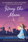 Hang the Moon: A Novel By Alexandria Bellefleur Cover Image