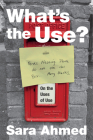 What's the Use?: On the Uses of Use By Sara Ahmed Cover Image