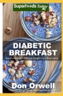 Diabetic Breakfasts: Over 50 Quick & Easy Cooking Recipes By Don Orwell Cover Image