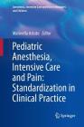 Pediatric Anesthesia, Intensive Care and Pain: Standardization in Clinical Practice Cover Image