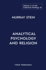 The Collected Writings of Murray Stein: Volume 6: Analytical Psychology And Religion By Murray Stein Cover Image