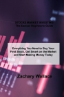 STOCKS MARKET INVESTING The Easiest Beginner's Guide: Everything You Need to Buy Your First Stock, Get Smart on the Market and Start Making Money Toda Cover Image