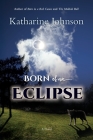 Born of an Eclipse By Katharine H. a. Johnson Cover Image
