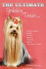The Ultimate Yorkshire Terrier Book: Guide to Caring, Raising, Training, Breeding, Whelping, Feeding and Loving a Yorkie By Patricia O'Grady Cover Image