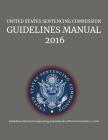 United States Sentencing Commission, Guidelines Manual, 2016 By Us Sentencing Commission Cover Image
