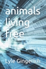 animals living free By Lyle Gingerich Cover Image