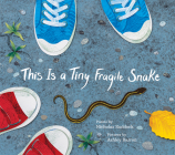 This Is a Tiny Fragile Snake By Nicholas Ruddock, Ashley Barron (Illustrator) Cover Image