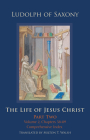 The Life of Jesus Christ: Part Two, Volume 2, Chapters 58-89 (Cistercian Studies #284) By Ludolph of Saxony, Milton T. Walsh (Translator) Cover Image