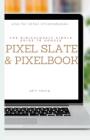 The Ridiculously Simple Guide to Google Pixel Slate and Pixelbook: A Practical Guide to Getting Started with Chromebooks and Tablets Running Chrome OS Cover Image