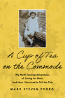 A Cup of Tea on the Commode: My Multi-Tasking Adventures of Caring for Mom. And How I Survived to Tell the Tale  Cover Image