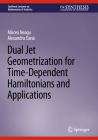 Dual Jet Geometrization for Time-Dependent Hamiltonians and Applications (Synthesis Lectures on Mathematics & Statistics) By Mircea Neagu, Alexandru Oană Cover Image