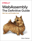 Webassembly: The Definitive Guide: Safe, Fast, and Portable Code Cover Image