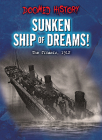 Sunken Ship of Dreams!: The Titanic, 1912 By Anne O'Daly Cover Image