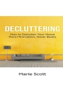 Decluttering: How to Declutter Your Home More Minimalism, Fewer Books By Marie Scott Cover Image