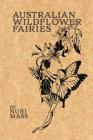 Australian Wildflower Fairies By Nuri Mass, Celeste Mass (Illustrator), Nuri Mass (Illustrator) Cover Image