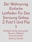 Der Wahnsinnig Einfache Leitfaden Für Das Samsung Galaxy Z Fold 5 Und Flip 5: Entfesseln Sie Die Leistung Der Neuesten Faltbaren Samsung-handys Cover Image