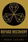 Refuge Recovery: A Buddhist Path to Recovering from Addiction By Noah Levine Cover Image