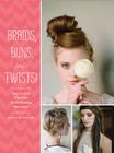 Braids, Buns, and Twists!: Step-by-Step Tutorials for 82 Fabulous Hairstyles Cover Image