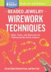 Beaded Jewelry: Wirework Techniques: Skills, Tools, and Materials for Making Handcrafted Jewelry. A Storey BASICS® Title By Carson Eddy, Rachael Evans, Kate Feld Cover Image