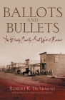 Ballots and Bullets: The Bloody County Seat Wars of Kansas By Robert K. Dearment, Richard Maxwell Brown (Foreword by) Cover Image