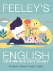 Feeley's English Homophone Dictionary By Elizabeth J. Feeley, Philip P. Feeley Cover Image