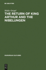 The Return of King Arthur and the Nibelungen (European Cultures #10) By Maike Oergel Cover Image
