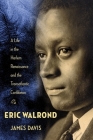 Eric Walrond: A Life in the Harlem Renaissance and the Transatlantic Caribbean By James Davis Cover Image