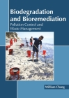 Biodegradation and Bioremediation: Pollution Control and Waste Management By William Chang (Editor) Cover Image