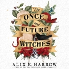 The Once and Future Witches By Alix E. Harrow, Gabra Zackman (Read by) Cover Image