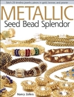 Metallic Seed Bead Splendor By Nancy Zellers Cover Image