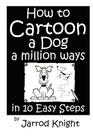 How to Cartoon a Dog a Million Ways in 10 Easy Steps Cover Image