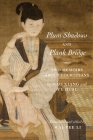 Plum Shadows and Plank Bridge: Two Memoirs about Courtesans (Translations from the Asian Classics) By Wai-Yee Li (Translator), Xiang Mao, Huai Yu Cover Image