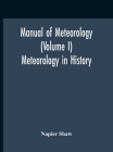 Manual Of Meteorology (Volume I) Meteorology In History By Napier Shaw Cover Image