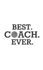 Best. Coach. Ever.: Bowling Best Coach Ever! Awesome Notebook Gift Idea for Players - Funny Great Doodle Diary Book Bowling Lovers And Pla By Coach Ever Cover Image