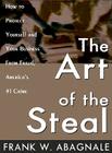 The Art of the Steal: How to Protect Yourself and Your Business from Fraud, America's #1 Crime By Frank W. Abagnale, Barrett Whitener (Read by) Cover Image