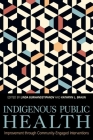 Indigenous Public Health: Improvement Through Community-Engaged Interventions By Linda Burhansstipanov (Editor), Kathryn L. Braun (Editor) Cover Image