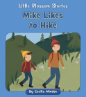 Mike Likes to Hike (Little Blossom Stories) By Cecilia Minden, Kelsey Collings (Illustrator) Cover Image