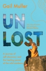 Unlost: A journey of self-discovery and the healing power of the wild outdoors By Gail Muller Cover Image