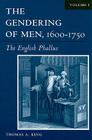 The Gendering of Men, 1600–1750: The English Phallus By Thomas A. King Cover Image