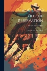 Off the Reservation; or, Caught in an Apache Raid Cover Image