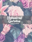 Botanical Garden Coloring Book: An Adult Coloring Book Featuring Beautiful Flowers and Floral Designs for Stress Relief and Relaxation By Sumu Floral Coloring Book Cover Image
