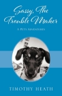 Sassy, The Trouble Maker: A Pet's Adventures By Timothy Heath Cover Image