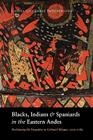 Blacks, Indians, and Spaniards in the Eastern Andes: Reclaiming the Forgotten in Colonial Mizque, 1550-1782 By Lolita Gutiérrez Brockington Cover Image