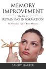 Memory Improvement: The Key to Retaining Information By Sandy Harper Cover Image