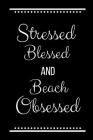 Stressed Blessed Beach Obsessed: Funny Slogan-120 Pages 6 x 9 By Cool Journals Press Cover Image
